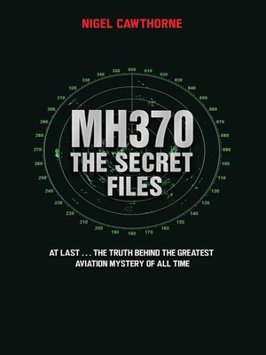 cover image of MH370 the Secret Files--At Last...The Truth Behind the Greatest Aviation Mystery of All Time